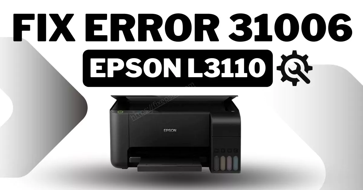 fix error 31006 epson l3110 printer